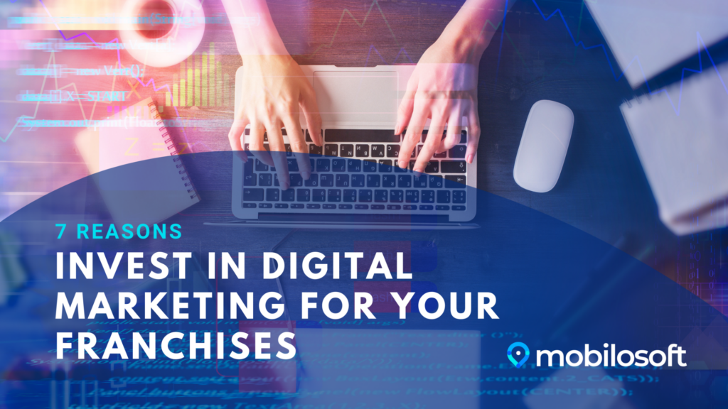 7 reasons to invest in digital marketing for your franchises