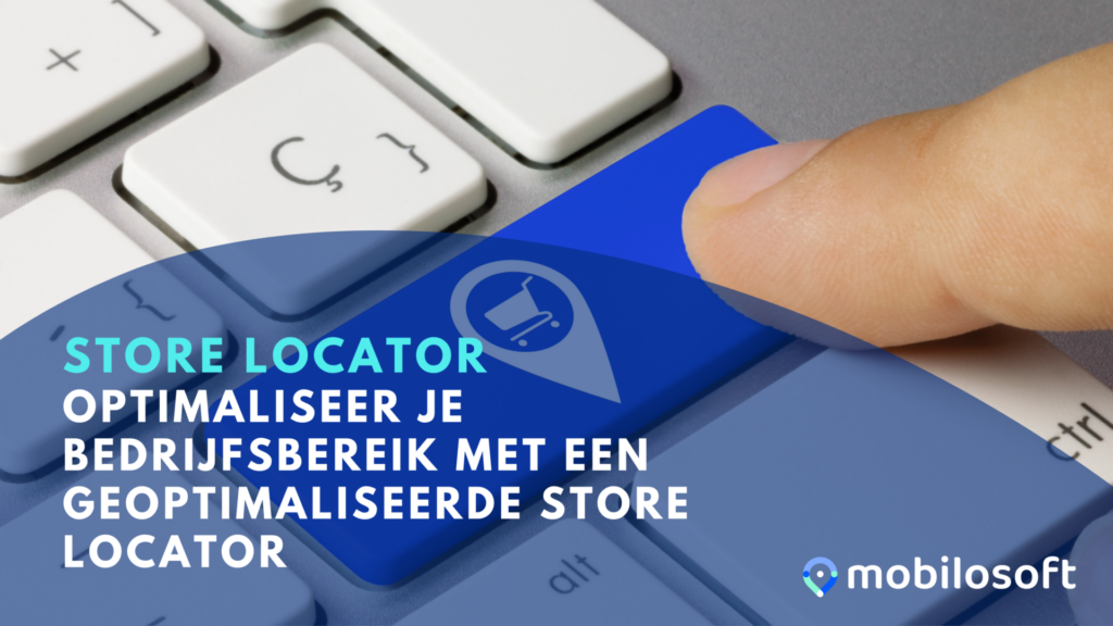 Optimaliseer je bedrijfsbereik met een geoptimaliseerde store locator