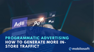 Programmatic advertising: How to generate more in-store traffic?