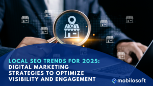 Local SEO Trends for 2025: Digital Marketing Strategies to Optimize Visibility and Engagement