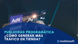 Publicidad programática: ¿Cómo generar más tráfico en tienda?